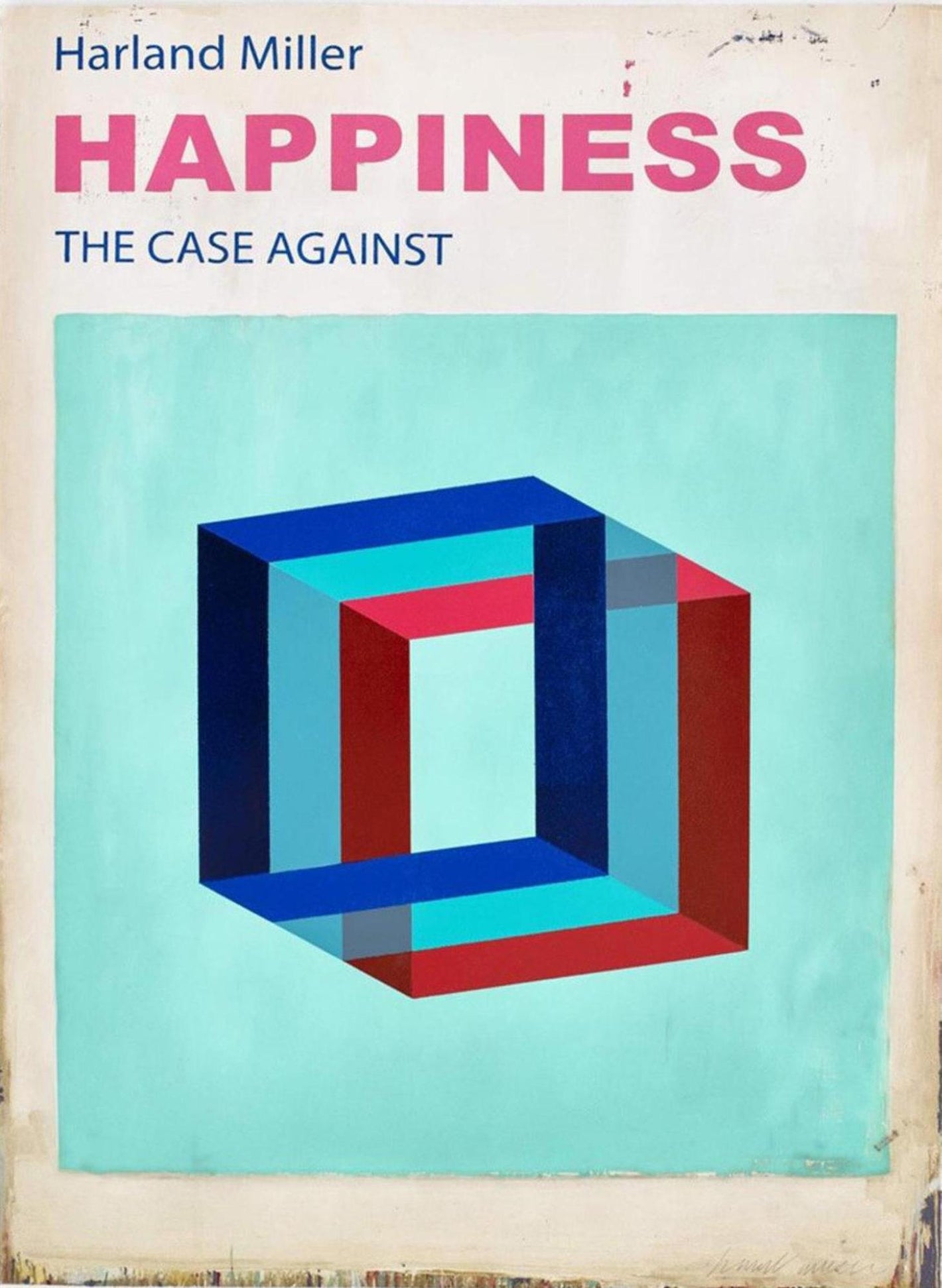 HAPPINESS: THE CASE AGAINST (LARGE)